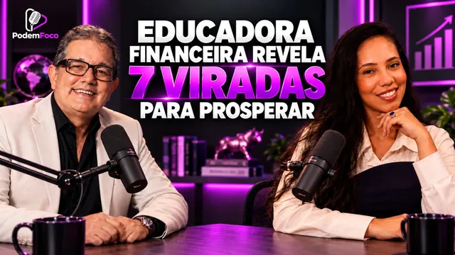 Episódio com educadora financeira: 7 viradas para prosperar